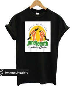 Juneteenth Celebrate Emancipation t shirt