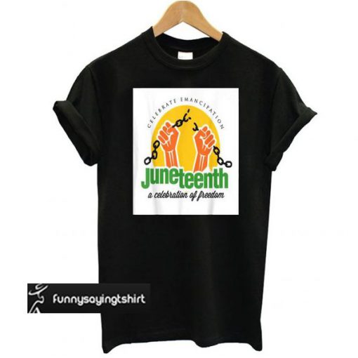 Juneteenth Celebrate Emancipation t shirt