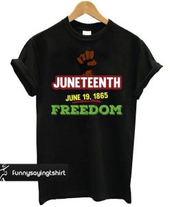 Juneteenth June 19 1865 Freedom t shirt