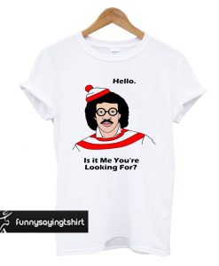 Lionel Richie Hello Is It Me You'Re Looking For t shirt