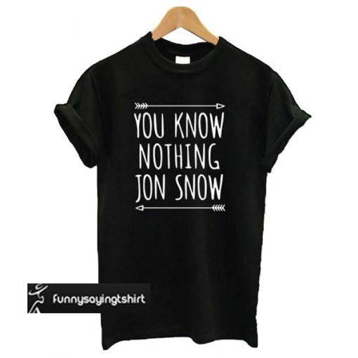 You know nothing Jon Snow Tee This t shirt