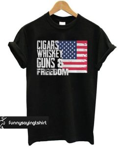 American Flag Cigars Whiskey Guns and Freedom t shirt