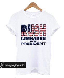 Best Rush Limbaugh For President t shirt