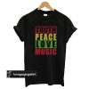 Bob Marley Quotes Truth Peace Love Music Unisex t shirt