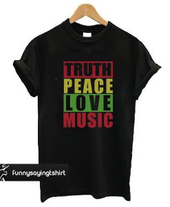 Bob Marley Quotes Truth Peace Love Music Unisex t shirt