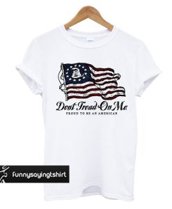 Don’t Tread On Me – Proud American White t shirt