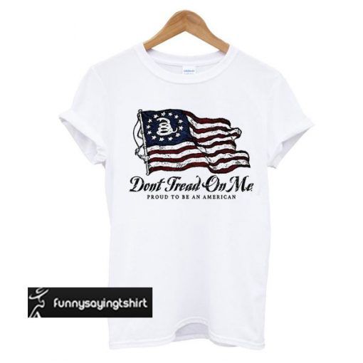 Don’t Tread On Me – Proud American White t shirt