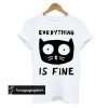 Everything Is Fine Cat t shirt