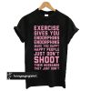 Exercise Gives You Endorphins t shirt