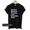 Friends chandler monica pheobe joey ross t shirt