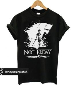 Game Of Thrones Arya Stark - Not Today t shirt