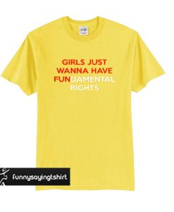 Girls Just Wanna Have Fundamental Rights t shirt