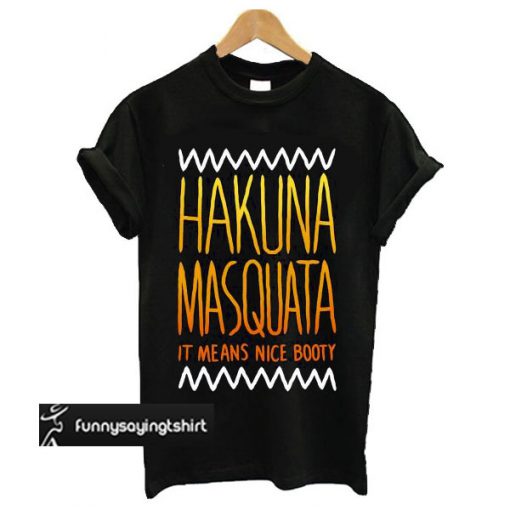 Hakuna Masquata t shirt