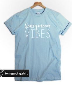 Honeymoon Vibes t shirt