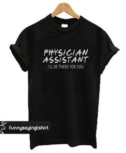 Physician Assistant Friends t shirt