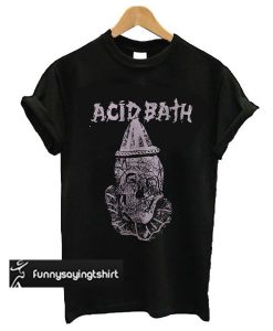 Acid Bath t shirt