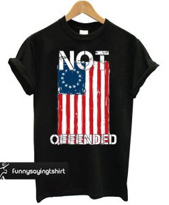 Betsy Ross Flag Not Offended t shirt