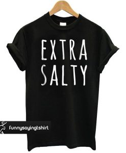 Extra Salty Black t shirt