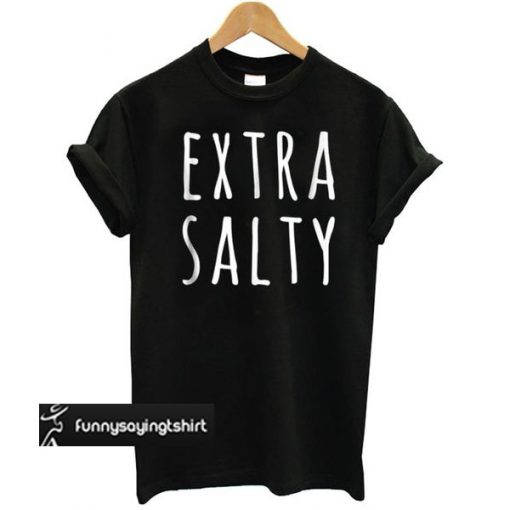 Extra Salty Black t shirt
