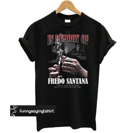 In Memory Of Big Boss Fredo Santana t shirt