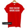 Make Racism Wrong Again Red t shirt