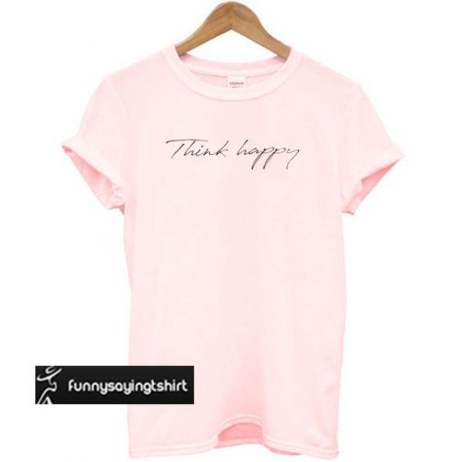 Pink Think Happy t shirt