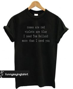 Roses Are Red Violets Are Blue Tom Holland t shirt