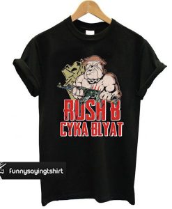 Rush B Cyka Blyat t shirt