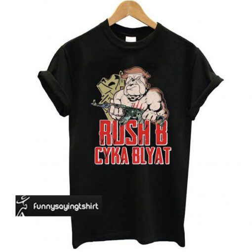 Rush B Cyka Blyat t shirt