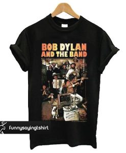 BOB DYLAN AND THE BAND T SHIRT