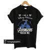 Disney Princess Unless Avengers Needs Me t shirt