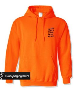Good Girls Love Trap Music hoodie