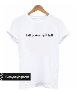 Half Heaven Half Hell t shirt