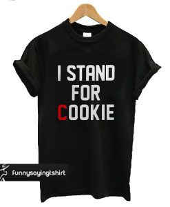 I Stand For Cookie t shirt