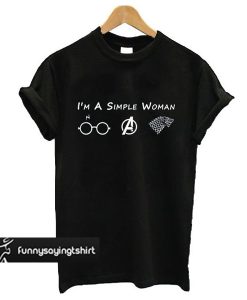 Im A Simple Woman Who Love Harry Potter Avengers and Game Of Thrones t shirt