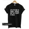 My Attitude is Kinda Savage But My Heart is Gold t shirt