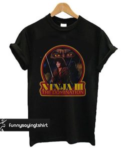 The Ninja III t shirt