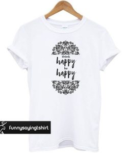 Think Happy be Happy Graphic t shirt