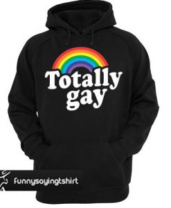 Totally Gay hoodie