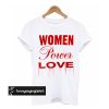 Women Power Love t shirt