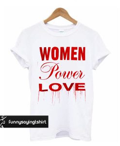 Women Power Love t shirt