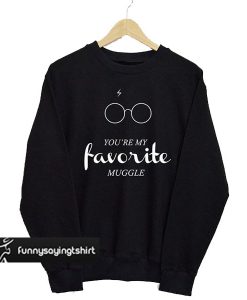 You’re My Favorite Muggle sweatshirt
