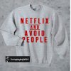 netflix and avoid people sweatshirt