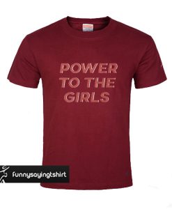 power to the girls t shirt