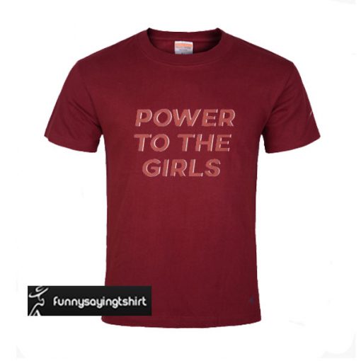 power to the girls t shirt