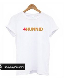4Hunnid t shirt