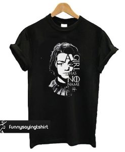 A Girl has No Name Arya Stark Quotes Custom Design t shirt