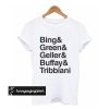 Bing Green Geller Buffay Tribbiani t shirt