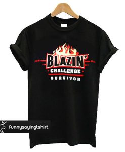 Blazin Challenge Survivor t shirt