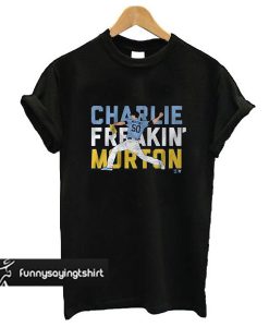 Charlie Freaking Morton t shirt